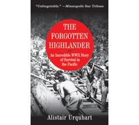The Forgotten Highlander: An Incredible WWII Story of Survival in the Pacific