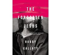 The Forgotten Jesus: How Western Christians Should Follow an Eastern Rabbi