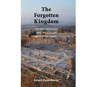 The Forgotten Kingdom: The Archaeology and History of Northern Israel: 5 (Ancient Near East Monographs)