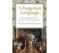 The Forgotten Language: How Recovering the Poetics of the Mass Will Change Our Lives