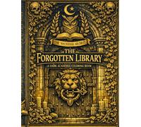 The Forgotten Library: A Dark Academia Coloring Book for Adults: A Mysterious Journey Through Dusty Shelves, Hidden Passages, and Ancient Relics (A Dark Academia Coloring Journey)