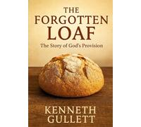 The Forgotten Loaf: The Story of God’s Provision