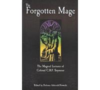 The Forgotten Mage: The Magical Lectures of Colonel C.F.R.Seymour