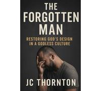 The Forgotten Man:: Restoring God’s Design in a Godless Culture: 4 (The Great Deception Series)