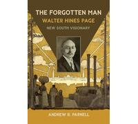 The Forgotten Man: Walter Hines Page, New South Visionary