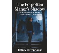 The Forgotten Manor's Shadow: An Inheritance of Secrets and Second Chances (A Romantic Mystery of Love and Deadly Secrets)