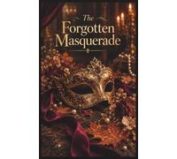 The Forgotten Masquerade: An Elegant Wide-Ruled Notebook for Midnight Thoughts, Beautiful Plans, and Stories Yet Untold