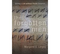 The Forgotten Men: Serving a Life Without Parole Sentence (Critical Issues in Crime and Society)