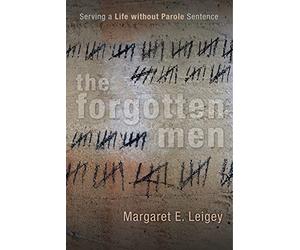 The Forgotten Men: Serving a Life Without Parole Sentence (Critical Issues in Crime and Society)