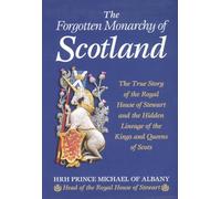 The Forgotten Monarchy of Scotland: The True Story of the Royal House of Stewart and the Hidden Line: Written by Michael James Alexander Stewart, 2000 Edition, (New edition) Publisher: Element Books [Paperback]