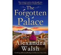 The Forgotten Palace: An unforgettable timeslip novel from Alexandra Walsh