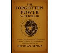 The Forgotten Power: Reconnect with the Moon, the Elements, and the Wisdom of the Forgotten Power through Spirit & Science (The Moon Alchemy)