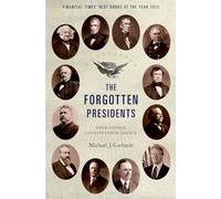The Forgotten Presidents: Their Untold Constitutional Legacy