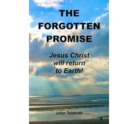 THE FORGOTTEN PROMISE: Jesus Christ will return to earth!