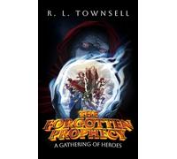 The Forgotten Prophecy: A Gathering of Heroes