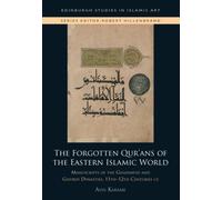 The Forgotten Qur'ans of the Eastern Islamic World : Manuscripts of the Ghaznavid and Ghurid Dynasties, 11th-12th Centuries CE