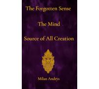 The Forgotten Sense - The Mind, Source of All Creation