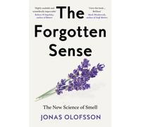 The Forgotten Sense : The New Science of Smell