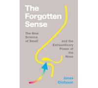 The Forgotten Sense: The New Science of Smell--And the Extraordinary Power of the Nose
