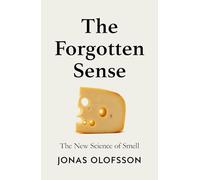 The Forgotten Sense : The New Science of Smell