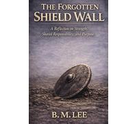 The Forgotten Shield Wall: A Reflection on Strength, Shared Responsibility, and Purpose