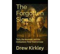 The Forgotten Signal: Tesla, the Anunnaki, and the Civilizations Time Tried to Erase (Series Title: Tesla Frequencies: Prophecies, Power, and the Collapse of Control)