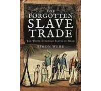 The Forgotten Slave Trade: The White European Slaves of Islam