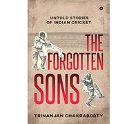 The Forgotten Sons: Untold Stories of Indian Cricket