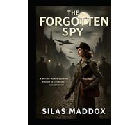 THE FORGOTTEN SPY: A British Woman’s Daring Mission in Churchill’s Secret Army