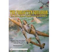 The Forgotten Squadron: The 449th Fighter Squadron in World War IIFlying P-38s with the Flying Tigers, 14th AF