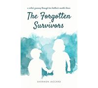The Forgotten Survivors: a sister's journey through her brother's mental illness