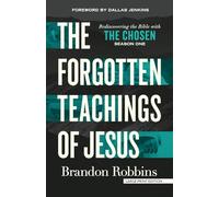 The Forgotten Teachings of Jesus: Rediscovering the Bible with the Chosen: Season One