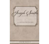 The Forgotten Teachings: vol. 2A (Joseph Smith's Doctrines & Insights)