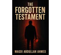 The Forgotten Testament: A Mind-Bending Psychological Thriller Where the Past Can’t Be Trusted and the Truth is Deadly"