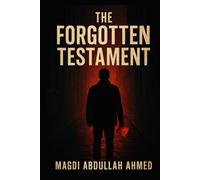 The Forgotten Testament: A Mind-Bending Psychological Thriller Where the Past Can’t Be Trusted and the Truth is Deadly"