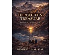 The Forgotten Treasure: Discover What Truly Matters in Life