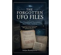 The Forgotten UFO Files: True Unexplained Encounters from Public Archives