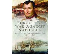 The Forgotten War Against Napoleon: Conflict in the Mediterranean