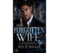 The Forgotten Wife: A Steamy Billionaire Secret Marriage Romance