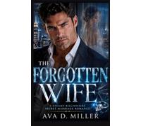 The Forgotten Wife: A Steamy Billionaire Secret Marriage Romance (The Vanished Vows Series)