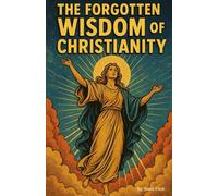 The Forgotten Wisdom of Christianity