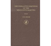 The Forgotten Writings of the Mennonite Martyrs (Kerkhistorische Bijdragen 18, documenta anabaptista) (Documenta Anabaptistica)