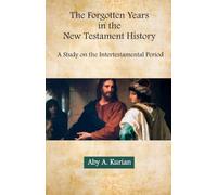 The Forgotten Years in New Testament History