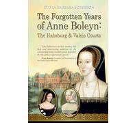 The Forgotten Years of Anne Boleyn: The Habsburg & Valois Courts