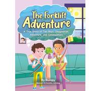 The Forklift Adventure: A True Story of Two Boys’ Imagination, Adventure, and Consequences