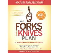 The Forks Over Knives Plan: How to Transition to the Life-Saving, Whole-Food, Plant-Based Diet