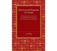 The Form and Properties of Crystals: An Introduction To The Study Of Minerals And The Use Of The Petrological Microscope