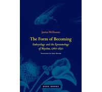 The Form of Becoming - Embryology and the Epistemology of Rhythm, 1760-1830 (Zone Books)