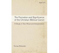 The Formation and Significance of the Christian Biblical Canon: A Study in Text, Ritual and Interpretation