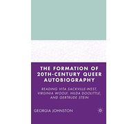 The Formation of 20th-Century Queer Autobiography: Reading Vita Sackville-West, Virginia Woolf, Hilda Doolittle, and Gertrude Stein